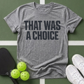That Was A Choice T-Shirt
