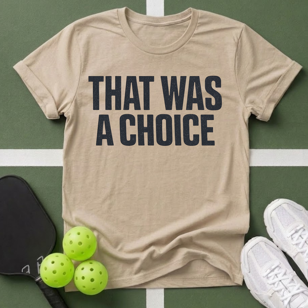 That Was A Choice T-Shirt
