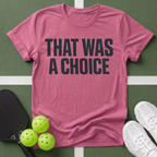 That Was A Choice T-Shirt