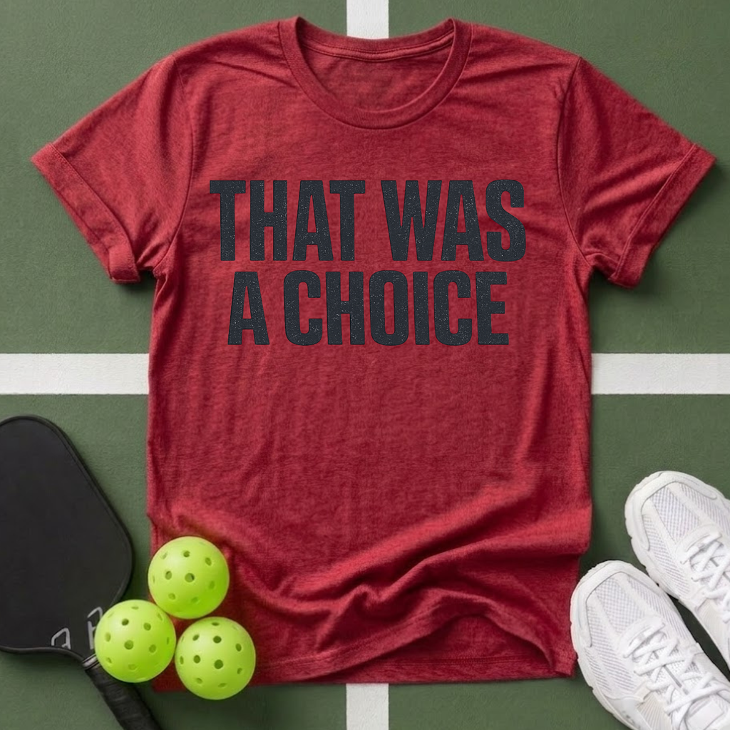That Was A Choice T-Shirt