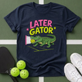 Later Gator Pickleball T-Shirt