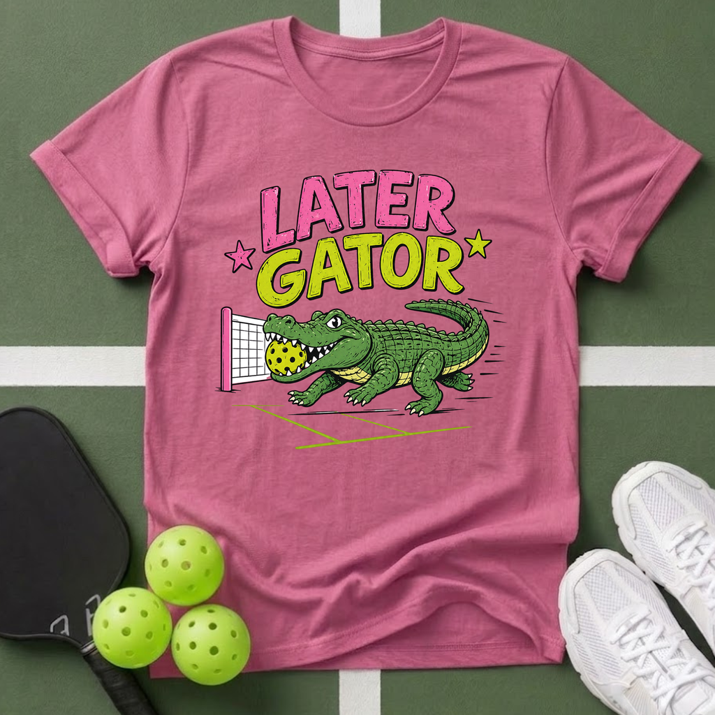A Later Gator Pickleball T-Shirt