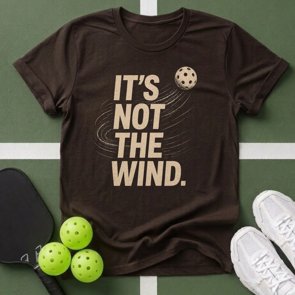 It's Not The Wind T-Shirt