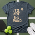 It's Not The Wind T-Shirt