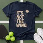 It's Not The Wind T-Shirt