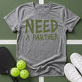 Need A Partner T-Shirt