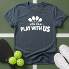 You Can Play With Us T-Shirt