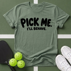Pick Me. I'll Behave. T-Shirt