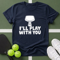 I'll Play With You T-Shirt
