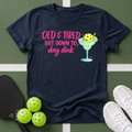 Old & Tired But Down To Day Drink T-Shirt