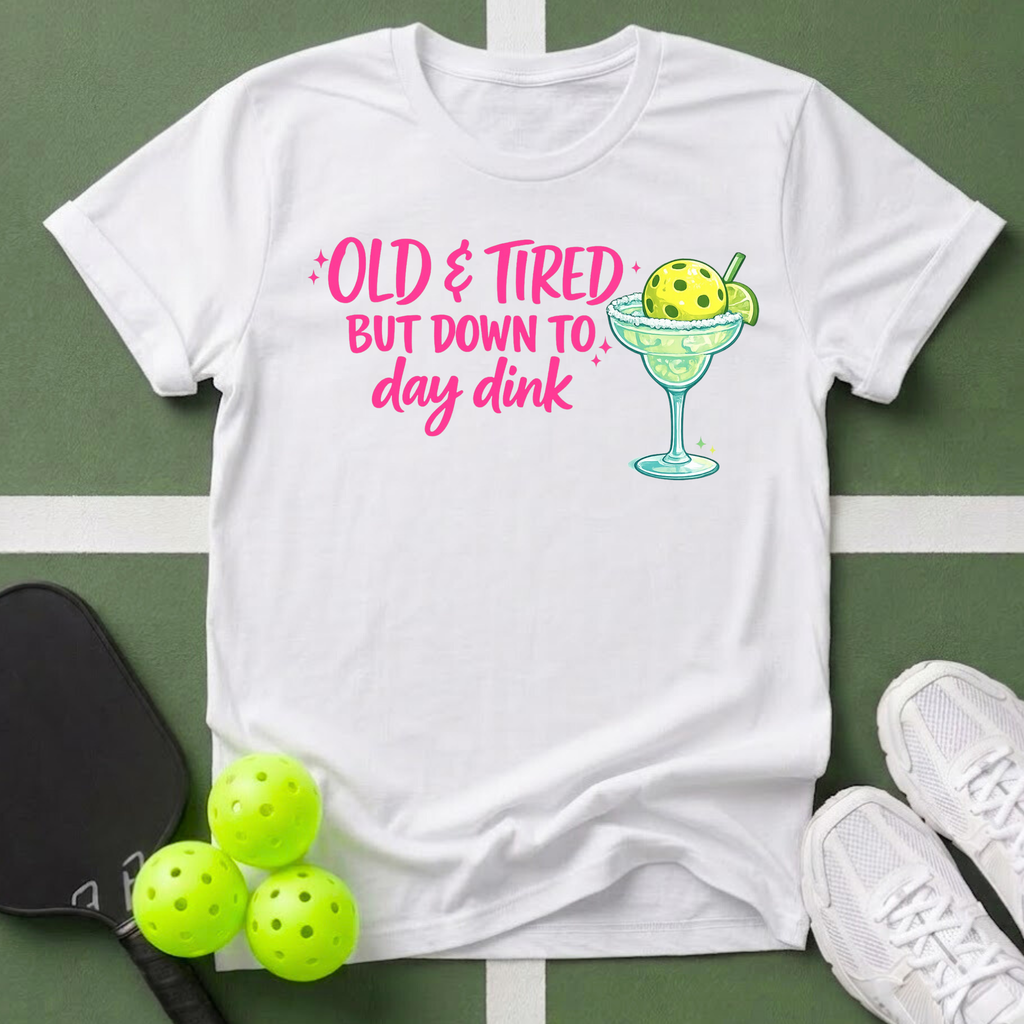 Old & Tired But Down To Day Drink T-Shirt
