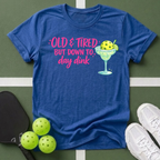 Old & Tired But Down To Day Drink T-Shirt