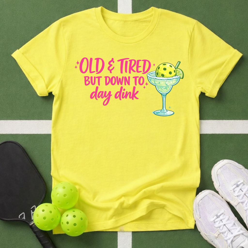 Old & Tired But Down To Day Drink T-Shirt
