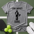 Low Impact. Sure. T-Shirt