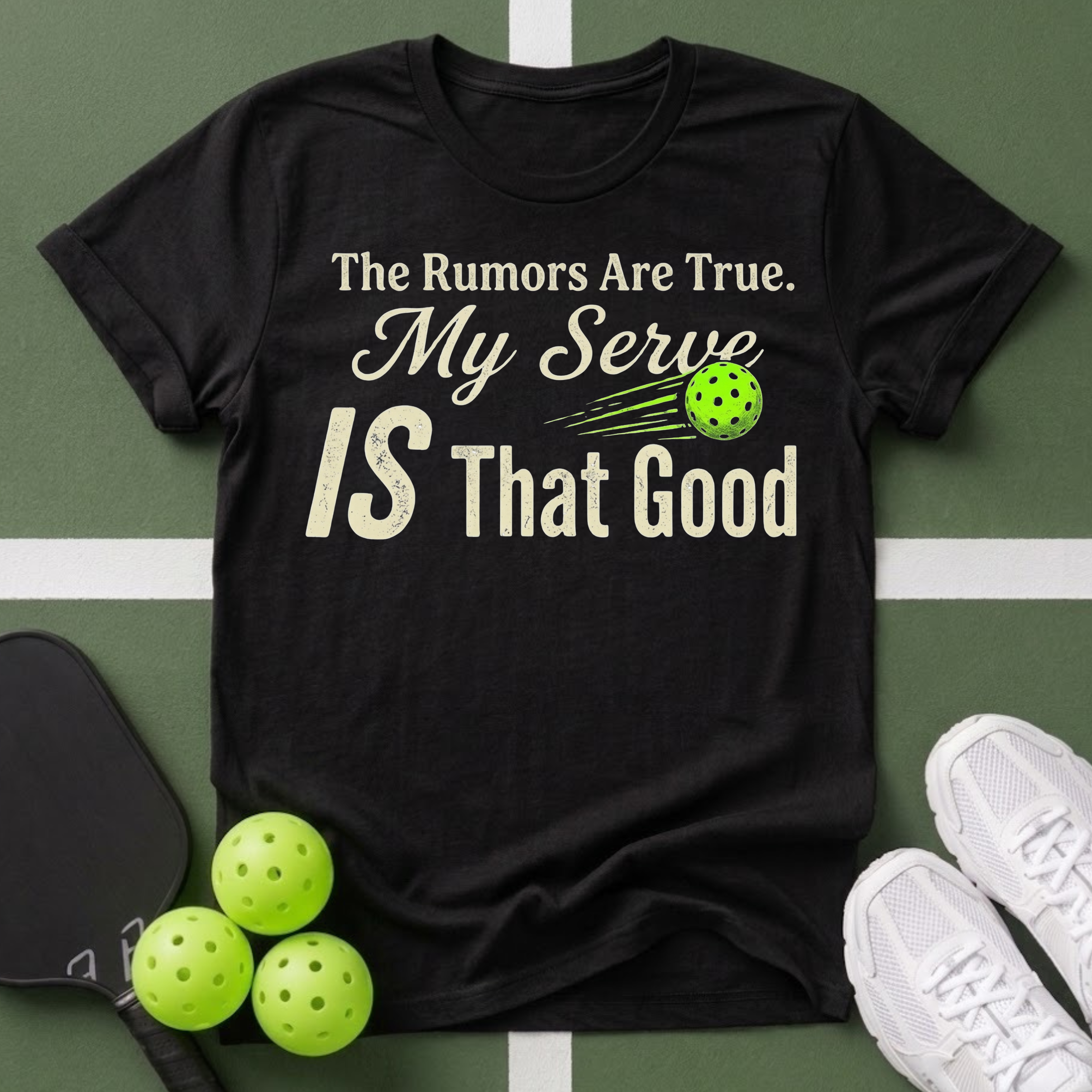 The Rumors Are True. My Serve IS That Good T-Shirt