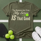 The Rumors Are True. My Serve IS That Good T-Shirt