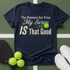 The Rumors Are True. My Serve IS That Good T-Shirt
