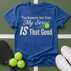 The Rumors Are True. My Serve IS That Good T-Shirt