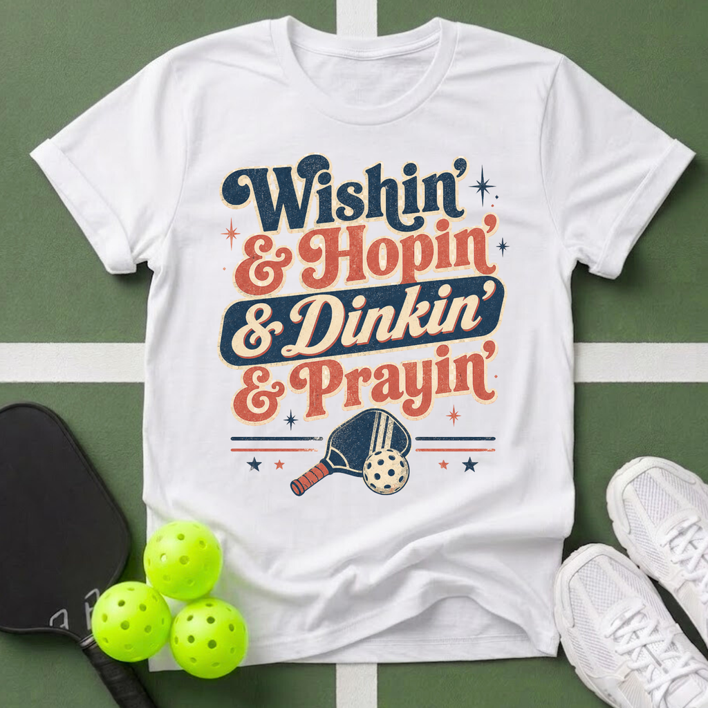 a Wishin' & Hopin' & Dinkin' & Prayin' T-Shirt