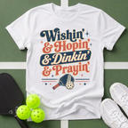a Wishin' & Hopin' & Dinkin' & Prayin' T-Shirt