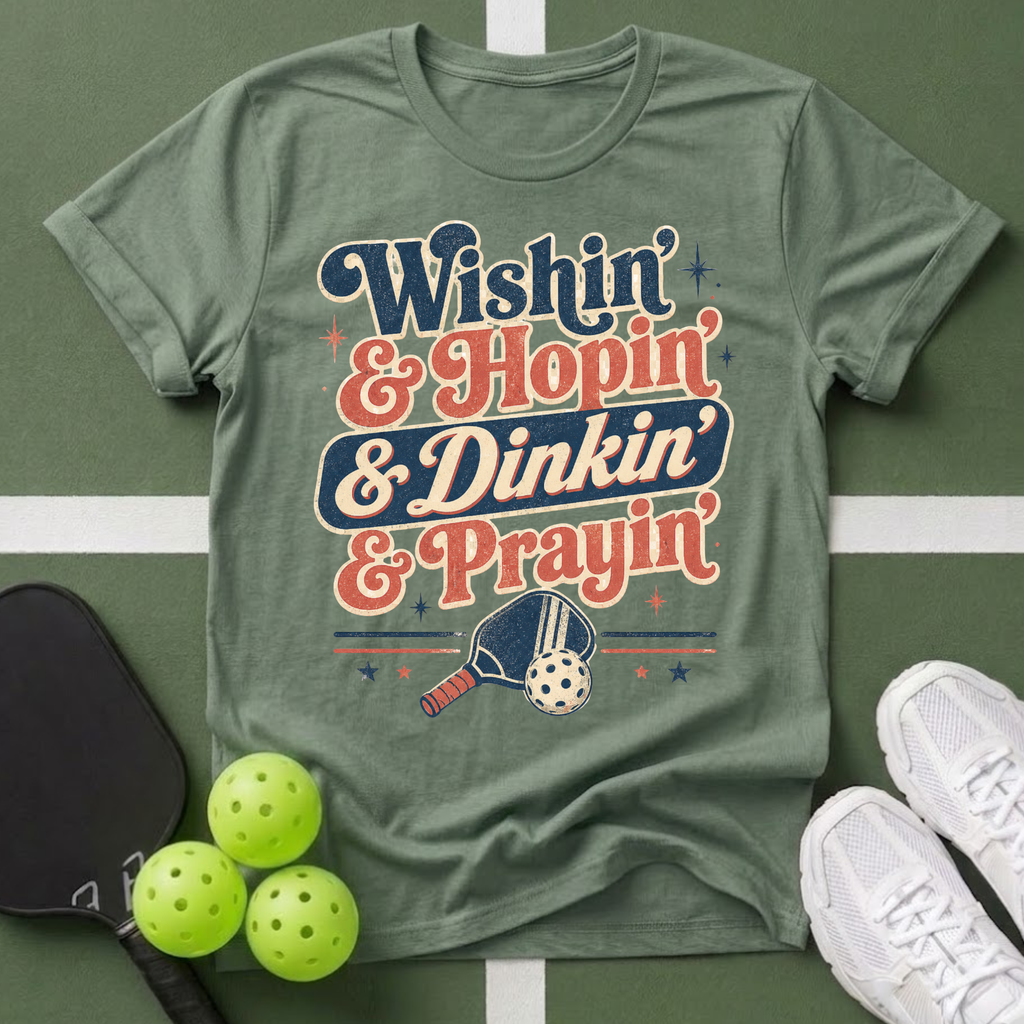 a Wishin' & Hopin' & Dinkin' & Prayin' T-Shirt