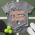 a Wishin' & Hopin' & Dinkin' & Prayin' T-Shirt