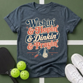 Wishin' & Hopin' & Dinkin' & Prayin' T-Shirt