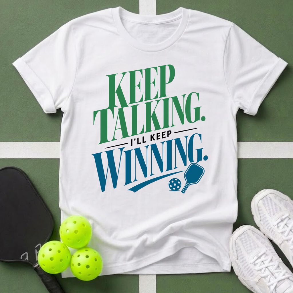 Keep Talking I’ll Keep Winning T-Shirt