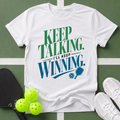 Keep Talking I’ll Keep Winning T-Shirt
