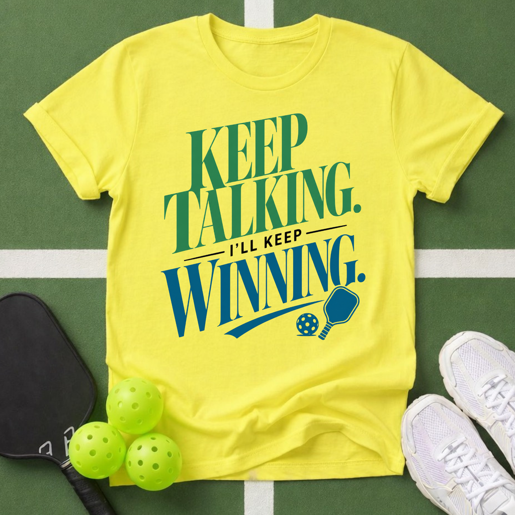 Keep Talking I’ll Keep Winning T-Shirt