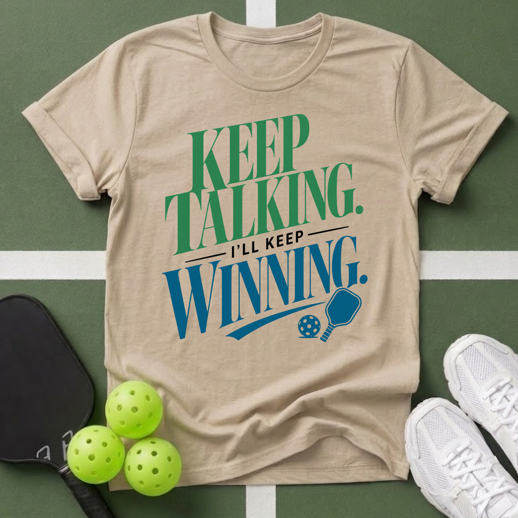 Keep Talking I’ll Keep Winning T-Shirt