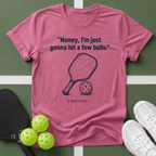 Honey, I’m Just Gonna Hit a Few Balls T-Shirt