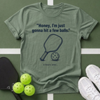 Honey, I’m Just Gonna Hit a Few Balls T-Shirt