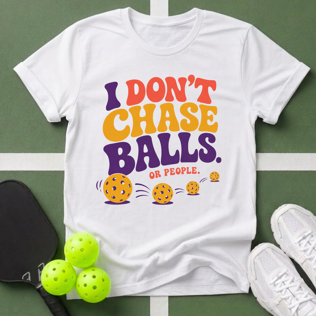 I Don't Chase Balls T-Shirt