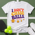 I Don't Chase Balls T-Shirt