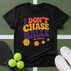 I Don't Chase Balls T-Shirt