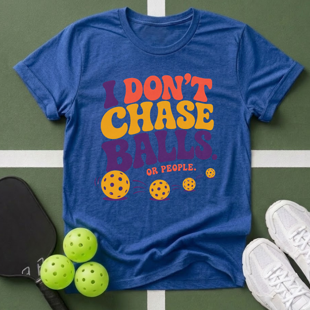 I Don't Chase Balls T-Shirt