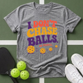 I Don't Chase Balls T-Shirt