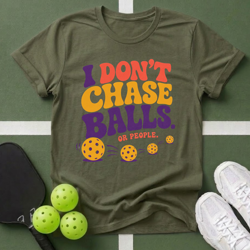 I Don't Chase Balls T-Shirt