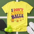 I Don't Chase Balls T-Shirt