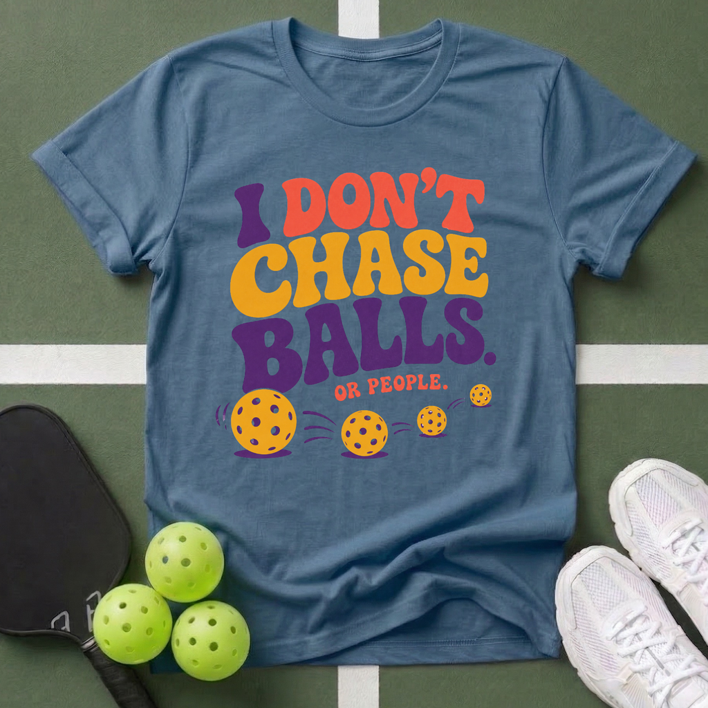 I Don't Chase Balls T-Shirt