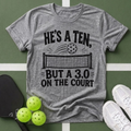He’s a Ten, But a 3.0 on the Court T-Shirt