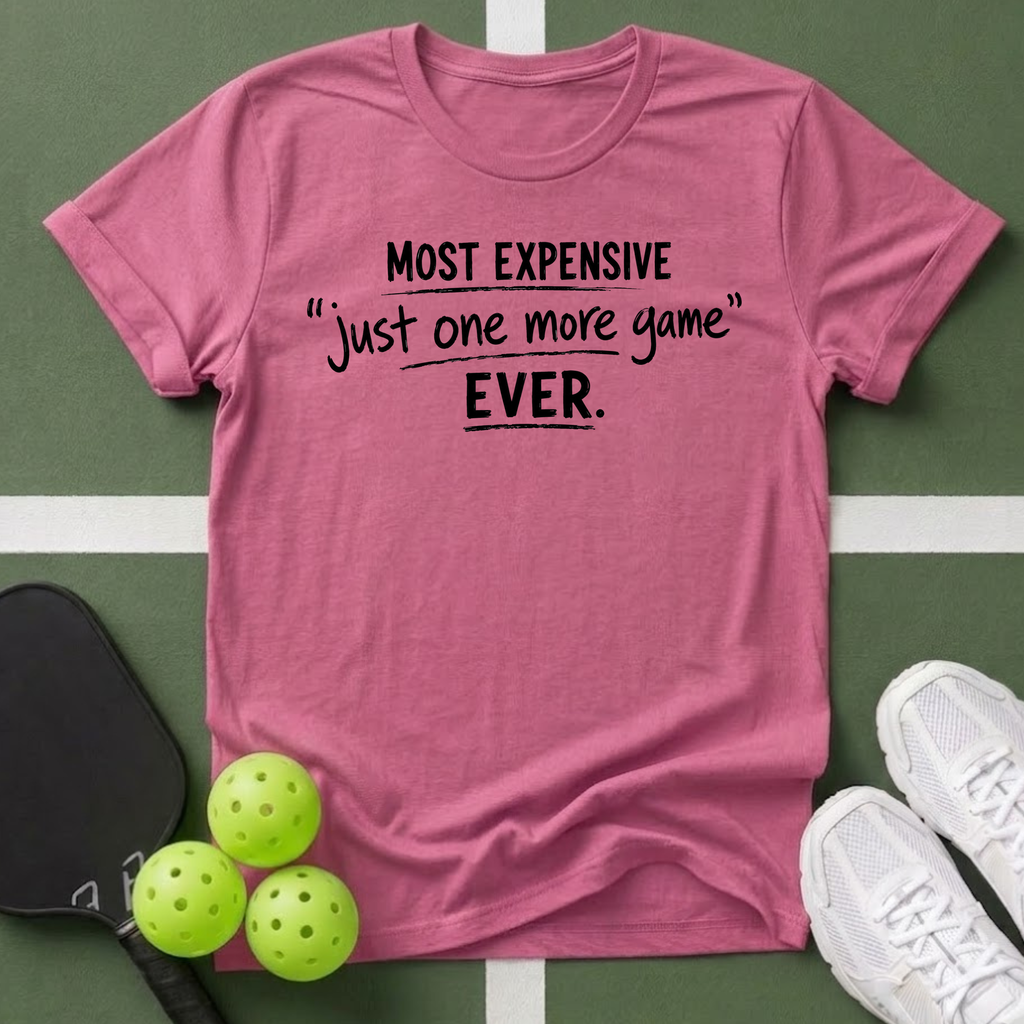 Most Expensive 'Just One More Game' Ever T-Shirt