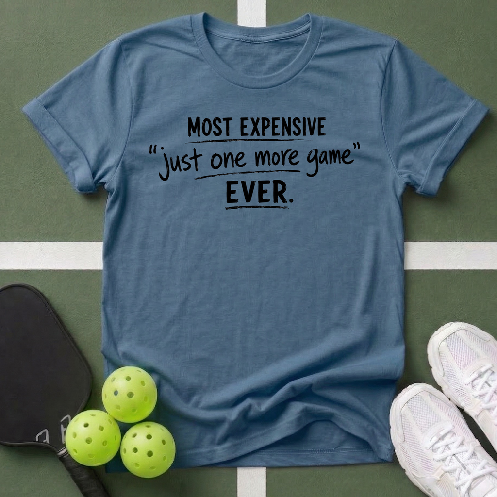 Most Expensive 'Just One More Game' Ever T-Shirt