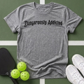Dangerously Addicted Pickleball T-Shirt
