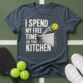 I Spend My Free Time in the Kitchen T-Shirt