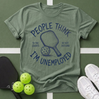 People Think I’m Unemployed Pickleball T-Shirt