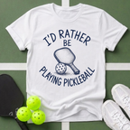 I'd Rather Be Playing Pickleball T-Shirt