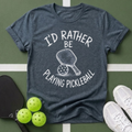 I'd Rather Be Playing Pickleball T-Shirt