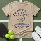 I Only Play PickleballT-Shirt